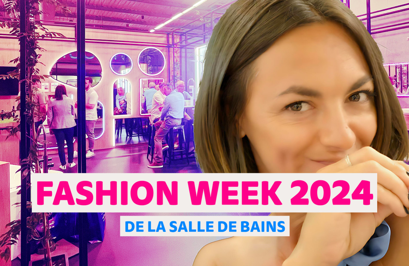 La Fashion Week de la salle de bains 2024