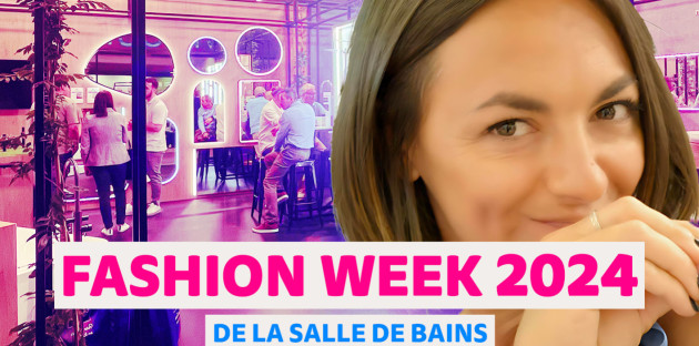 La Fashion Week 2024, toutes les tendances actuelles de la salle de bains.